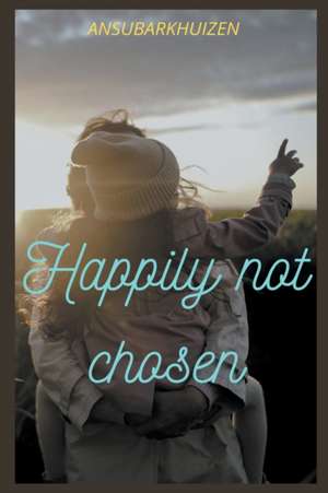 Happily Not Chosen de Ansu Barkhuizen