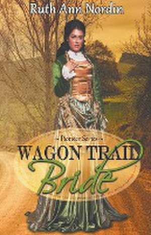 Wagon Trail Bride de Ruth Ann Nordin