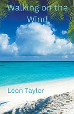 Walking on the Wind de Leon Taylor