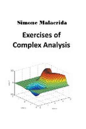 Exercises of Complex Analysis de Simone Malacrida