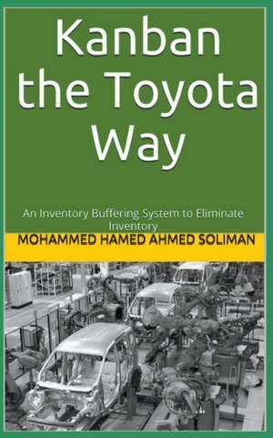 Kanban the Toyota Way de Mohammed Hamed Ahmed Soliman