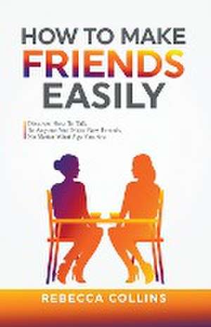 How To Make Friends Easily de Rebecca Collins