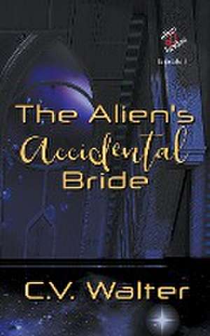 The Alien's Accidental Bride de V. Walter C.