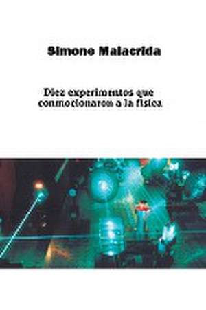 Diez experimentos que conmocionaron a la física de Simone Malacrida