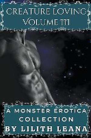 Creature Loving Volume 3 de Lilith Leana