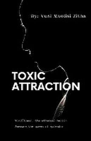 Toxic Attraction de Vusi Mxolisi Zitha