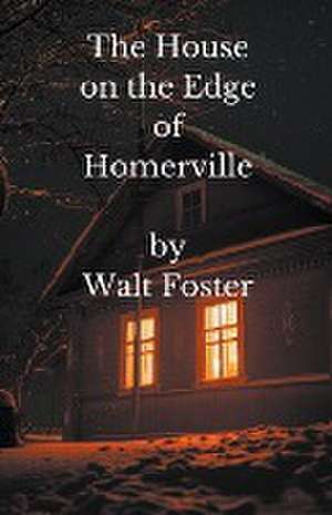 The House on the Edge of Homerville de Walter Foster