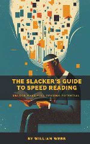 A Slacker's Guide to Speed Reading de William Webb