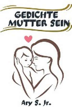 Gedichte Mutter Sein de Ary S.