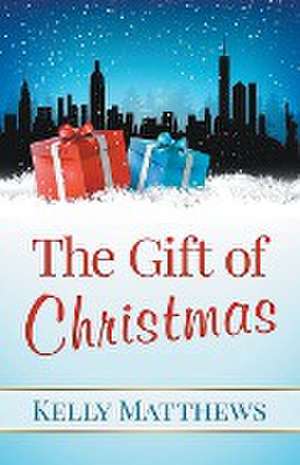 The Gift of Christmas de Kelly Matthews