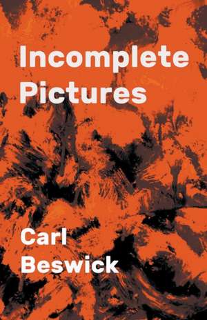 Incomplete Pictures de Carl Beswick