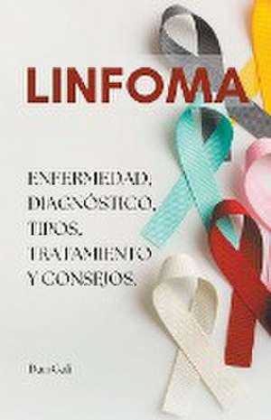 Linfoma, enfermedad, diagnóstico, tipos, tratamiento y consejos. de Dan Gali