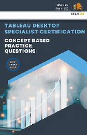 Concept Based Practice Questions for Tableau Desktop Specialist Certification Latest Edition 2023 de Exam Og