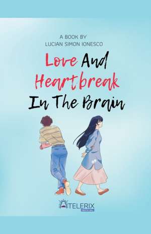 Love and Heartbreak in the Brain de Lucian Simon Ionesco