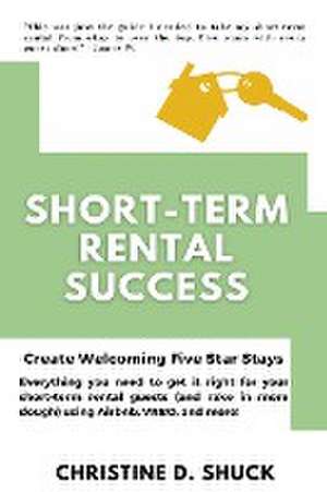 Short-Term Rental Success de Christine D. Shuck