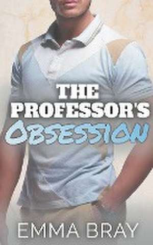 The Professor's Obsession de Emma Bray