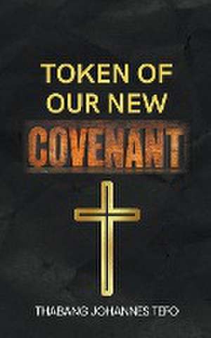 Token Of Our New Covenant de Thabang Tefo