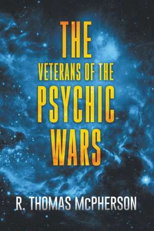 The Veterans of the Psychic Wars de R Thomas McPherson