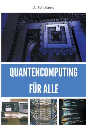 Quantencomputing für Alle de A. Scholtens