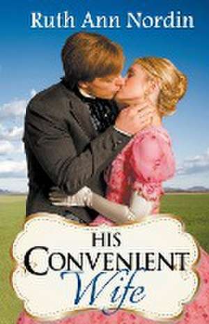 His Convenient Wife de Ruth Ann Nordin