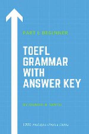 TOEFL Grammar With Answer Key Part I de Daniel B. Smith