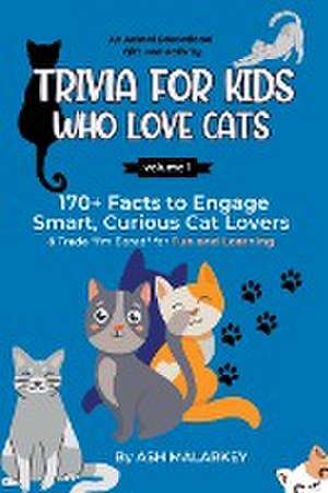 Trivia For Kids Who Love Cats de Ash Malarkey