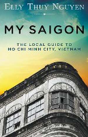 My Saigon de Elly Thuy Nguyen