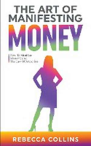 The Art Of Manifesting Money de Rebecca Collins