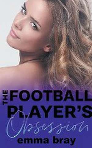 The Football Player's Obsession de Emma Bray