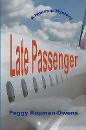 Late Passenger, A NonStop Mystery de Peggy Kopman-Owens