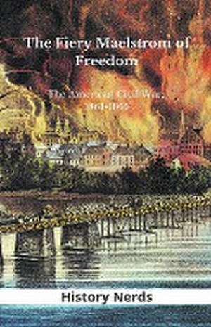 The Fiery Maelstrom of Freedom de History Nerds