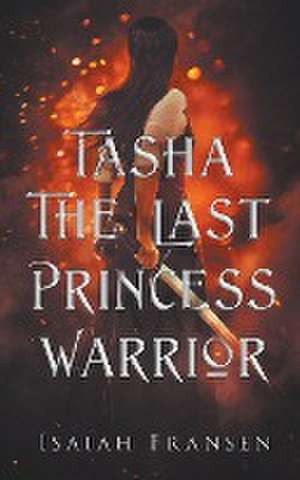 Tasha The Last Princess Warrior de Isaiah Fransen