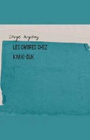 Les Ombres chez Kim Ki-duk de Jorge Argibay