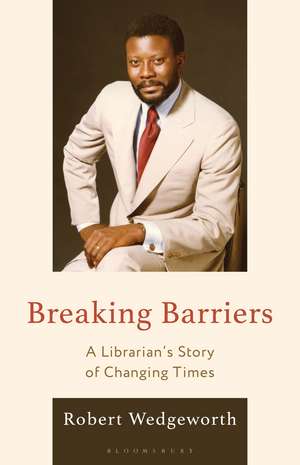 Breaking Barriers: A Librarian’s Story of Changing Times de Robert Wedgeworth