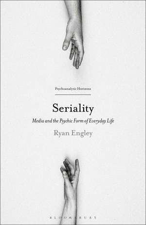 Seriality: Media and the Psychic Form of Everyday Life de Professor Ryan Engley