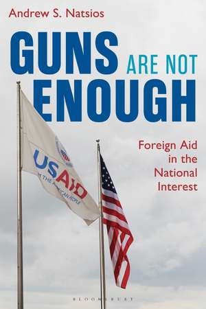 Guns Are Not Enough: Foreign Aid in the National Interest de Andrew S. Natsios