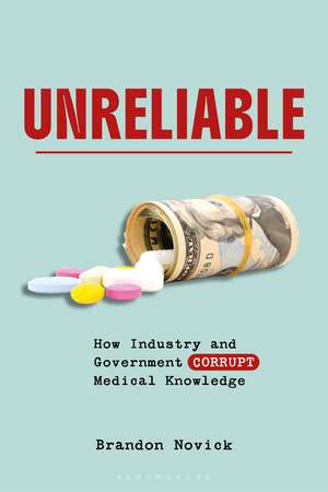 Unreliable: How Industry and Government Corrupt Medical Knowledge de Brandon Novick