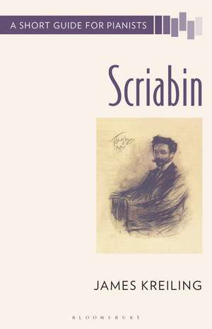 Scriabin: A Short Guide for Pianists de James Kreiling
