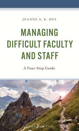 Managing Difficult Faculty and Staff: A Four-Step Guide de Jeanne A. K. Hey