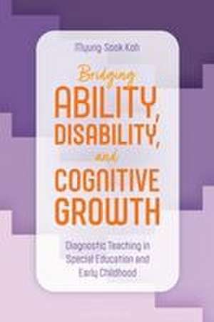 Bridging Ability, Disability, and Cognitive Growth de Myung-Sook Koh