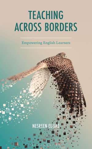 Teaching Across Borders: Empowering English Learners de Nesreen El-Baz