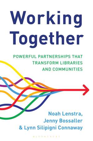 Working Together: Powerful Partnerships that Transform Libraries and Communities de Noah Lenstra
