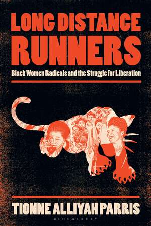 Long Distance Runners: Black Women Radicals and the Struggle for Liberation de Tionne Alliyah Parris
