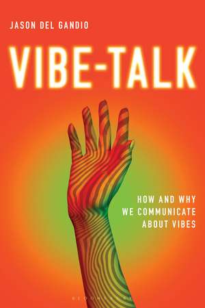 Vibe-Talk: How and Why We Communicate About Vibes de Jason Del Gandio