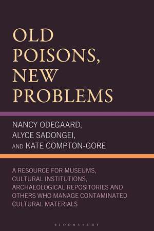 Old Poisons, New Problems: A Resource for Museums, Cultural Institutions, Archaeological Repositories and Others Who Manage Contaminated Cultural Materials de Tbd