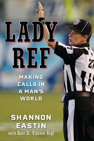 Lady Ref: Making Calls in a Man's World de Shannon Eastin