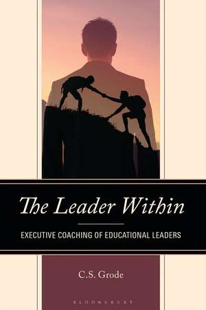 The Leader Within: Executive Coaching of Educational Leaders de Christopher Grode