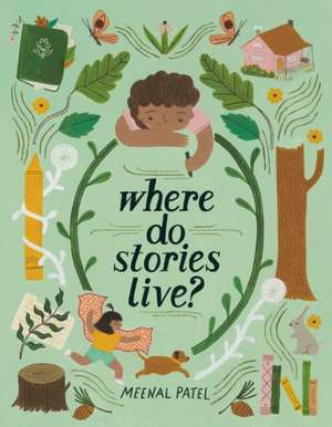 Where Do Stories Live? de Meenal Patel
