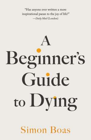 A Beginner's Guide to Dying de Simon Boas