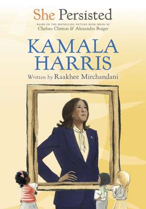She Persisted: Kamala Harris de Raakhee Mirchandani